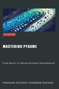 Title: Mastering Pygame: From Basics to Advanced Game Development, Author: Kameron Hussain