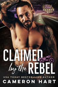 Title: Claimed by the Rebel, Author: Cameron Hart