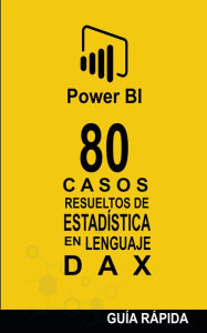 Title: 80 Casos Resueltos de Estadística en Lenguaje DAX (POWER BI: CASOS RESUELTOS, #3), Author: Ramón Javier Castro Amador