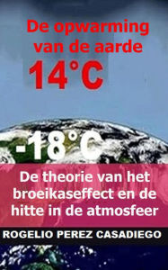 Title: De theorie van het broeikaseffect en de hitte in de atmosfeer: de opwarming van de aarde, Author: ROGELIO PEREZ CASADIEGO