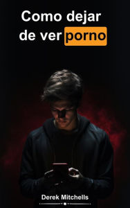 Title: Como dejar de ver porno, Author: Derek Mitchells