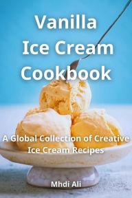 Title: Vanilla Ice Cream Cookbook, Author: Mhdi Ali