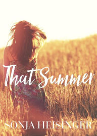 Title: That Summer (ANTHOLOGY: Love Stories Inspired by Country Music, #1), Author: Sonja Heisinger