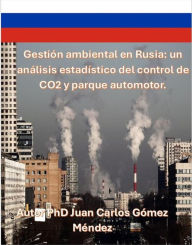 Title: Gestión ambiental en Rusia: un análisis estadístico del control de CO2 y parque automotor. (Medio Ambiente-Cambio Climático, #8), Author: Juan Carlos Gómez Méndez
