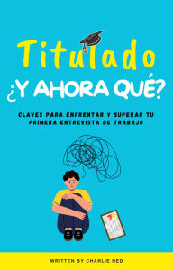 Title: Titulado, ¿y ahora que?, Author: Charlie Red