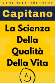 Title: La Scienza Della Qualità Della Vita (Raccolta Crescere, #4), Author: Capitano Edizioni