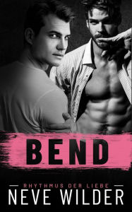 Title: Bend (rhythmus der liebe, #2.5), Author: Neve Wilder
