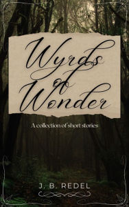 Title: Wyrds of Wonder, Author: J.B. Redel