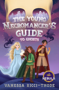 Title: The Young Necromancer's Guide to Ghosts, Author: Vanessa Ricci-Thode