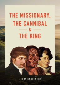 Title: The Missionary, the Cannibal and the King, Author: Jerry Carpenter