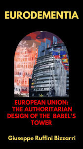 Title: Eurodementia: European Union: The authoritarian design of the Babel's Tower, Author: Giuseppe Ruffini B