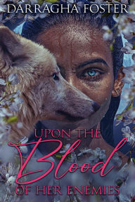 Title: Upon the Blood of Her Enemies, Author: Darragha Foster