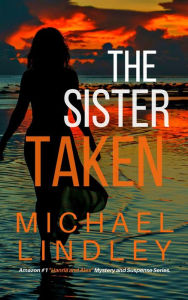 Title: The Sister Taken (The Hanna and Alex Low Country Mystery and Suspense Series, #4), Author: Michael Lindley