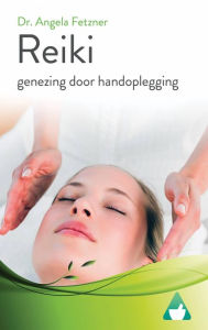 Title: Reiki - genezing door handoplegging, Author: Dr. Angela Fetzner