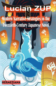 Title: Modern Narrative Strategies in the Twentieth-Century Japanese Novel, Author: Lucian Zup