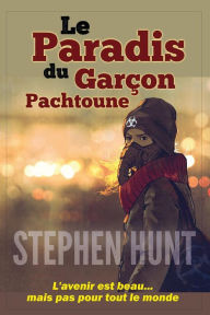 Title: Le Paradis du Garçon Pachtoune, Author: Stephen Hunt
