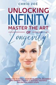 Title: . Unlocking Infinity: Master the Art of Longevity, Author: Chrío Zoë