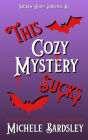 This Cozy Mystery Sucks (Broken Heart Universe, #1)