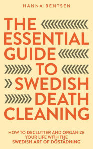 Title: The Essential Guide to Swedish Death Cleaning (Intentional Living), Author: Hanna Bentsen