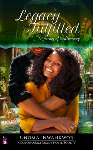 Title: Legacy Fulfilled (The DuBois-Arazi Family Novels, #4), Author: Unoma Nwankwor