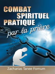 Title: Combat Spirituel Pratique Par La Priere (Prier Avec Puissance, #7), Author: Zacharias Tanee Fomum
