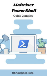 Title: Maîtriser PowerShell: Guide Complet (La collection informatique), Author: Christopher Ford