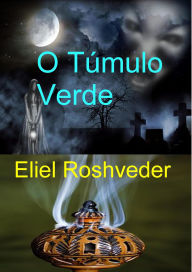 Title: O Túmulo Verde (Contos de terror, #19), Author: Eliel Roshveder
