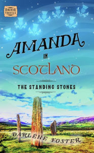 Title: Amanda in Scotland: The Standing Stones (Amanda Travels, #10), Author: Darlene Foster