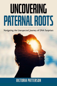 Title: Uncovering Paternal Roots, Author: Victoria Patterson