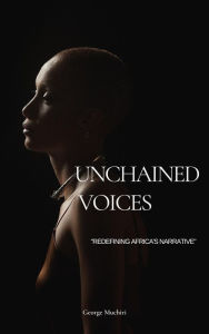 Title: Unchained Voices (African heritage, #2), Author: George Muchiri