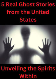 Title: 5 Real Ghost Stories from the United States, Author: Isabella Stephen
