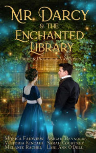 Title: Mr. Darcy and the Enchanted Library: A Pride and Prejudice Variation, Author: Monica Fairview