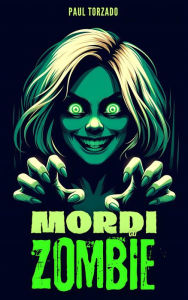 Title: Mordi gli Zombie!, Author: Paul Torzado