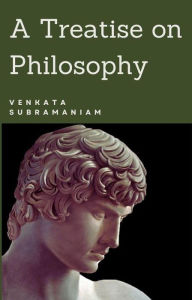 Title: A Treatise on Philosophy, Author: Venkata Subramaniam