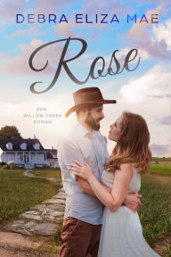 Title: Rose (Willow Creek, #2), Author: Debra Eliza Mae