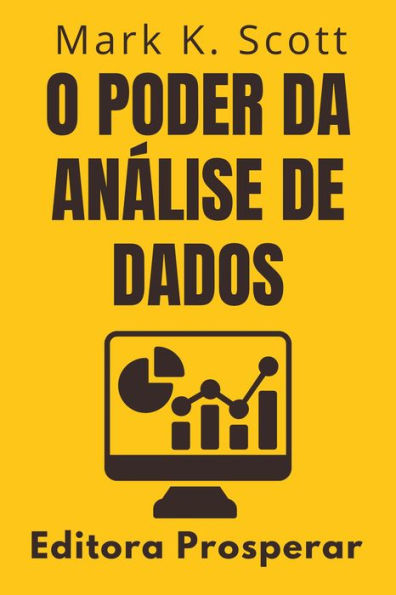 O Poder Da Análise De Dados - Previsão E Estratégia Empresarial (Coleção Liberdade Financeira, #5)