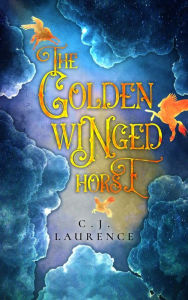 Title: The Golden Winged Horse, Author: C.J. Laurence