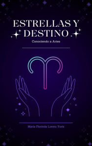 Title: Estrellas y Destino: Conociendo a Aries, Author: Maria Florinda Loreto Yoris