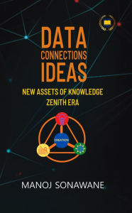 Title: Data Connections Ideas: New Assets of Knowledge Zenith Era, Author: Manoj Sonawane