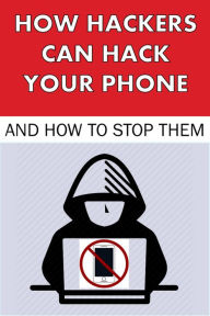 Title: How Hackers Can Hack Your Phone and How to Stop Them (Hacking, #2), Author: Avery Bunting
