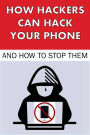 How Hackers Can Hack Your Phone and How to Stop Them (Hacking, #2)