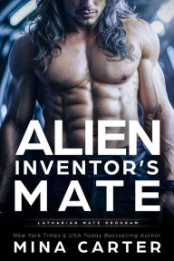 Title: Alien Inventor's Mate (Latharian Mate Program, #3), Author: Mina Carter
