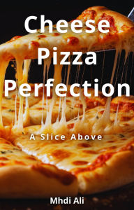 Title: Cheese Pizza Perfection, Author: Mhdi Ali