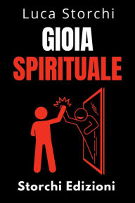Title: Gioia Spirituale - Trova La Tua Felicità Interiore (Collezione Vita Equilibrata, #39), Author: Storchi Edizioni