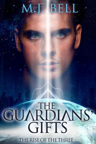 Title: The Guardians' Gifts (The Rise of the Three, #2), Author: M.J. Bell