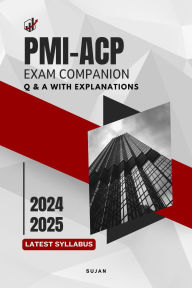 Title: PMI-ACP Exam Companion : Q & A with Explanations, Author: SUJAN