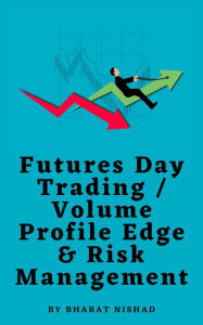 Title: Futures Day Trading / Volume Profile Edge & Risk Management, Author: BHARAT NISHAD