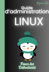 Title: Guide D'Administration LINUX Pour Les Débutants, Author: Maxime Seb
