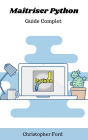Maîtriser Python: Guide Complet (La collection informatique)