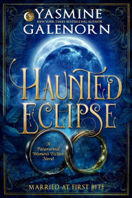 Title: Haunted Eclipse: A Paranormal Women's Fiction Novel (Married At First Bite, #1), Author: Yasmine Galenorn